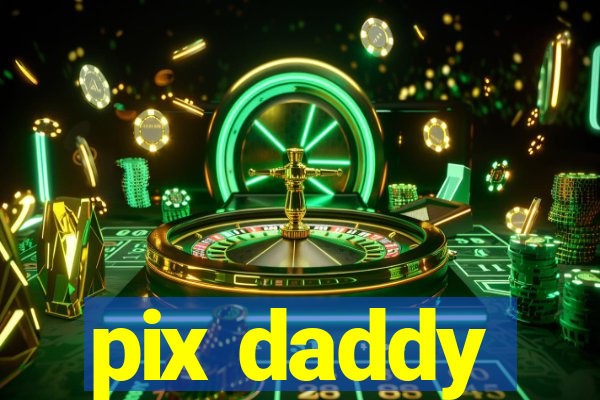 pix daddy